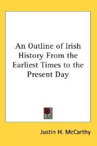 Outline of Irish History From the Earliest Times to the Present Day
