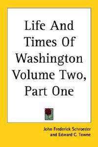 Life And Times Of Washington Volume Two, Part One
