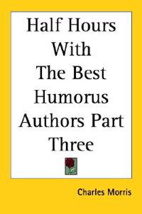 Half Hours With The Best Humorus Authors Part Three