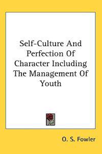 Self-Culture And Perfection Of Character Including The Management Of Youth