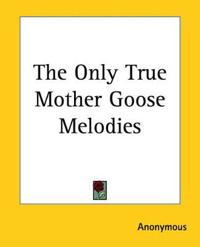 The Only True Mother Goose Melodies