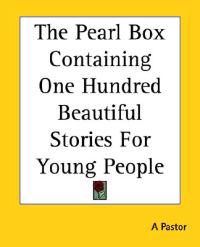 Pearl Box Containing One Hundred Beautiful Stories For Young People