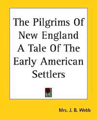 Pilgrims Of New England A Tale Of The Early American Settlers