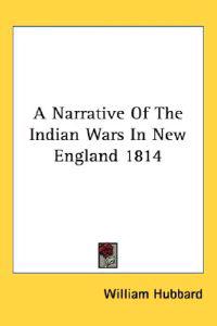 A Narrative of the Indian Wars in New England 1814