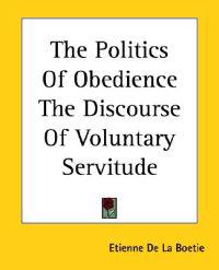 The Politics Of Obedience The Discourse Of Voluntary Servitude