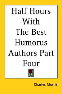 Half Hours With The Best Humorus Authors Part Four
