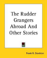 Rudder Grangers Abroad And Other Stories