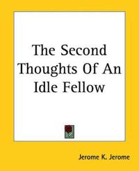 The Second Thoughts Of An Idle Fellow