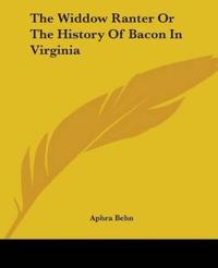The Widdow Ranter or the History of Bacon in Virginia