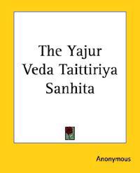 The Yajur Veda Taittiriya Sanhita