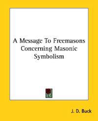 A Message to Freemasons Concerning Masonic Symbolism