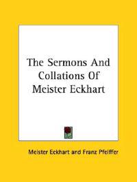 The Sermons and Collations of Meister Eckhart