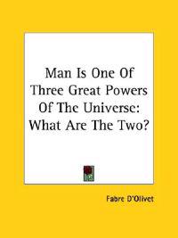 Man Is One of Three Great Powers of the Universe