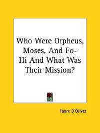Who Were Orpheus, Moses, and Fo-hi and What Was Their Mission?