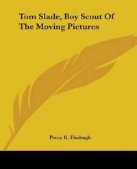 Tom Slade, Boy Scout Of The Moving Pictures