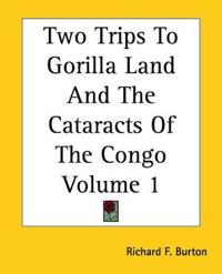 Two Trips To Gorilla Land And The Cataracts Of The Congo