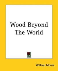The Wood Beyond The World