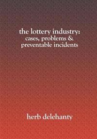 The Lottery Industry: : Cases, Problems & Preventable Incidents