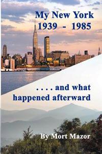 My New York 1939-1985...and what happened afterward