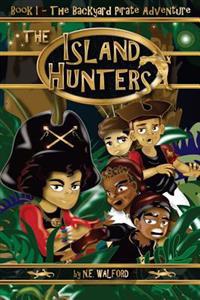 The Island Hunters: Book I - The Backyard Pirate Adventure