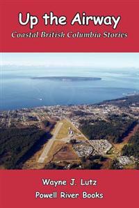 Kirjan kansi "Up the Airway: Coastal British Columbia Stories"