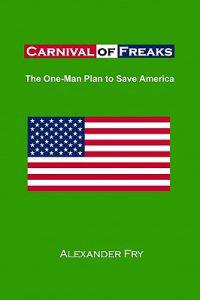 Carnival of Freaks: The One Man Plan to Save America