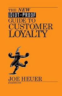 The New Idiot-Proof Guide To Customer Loyalty