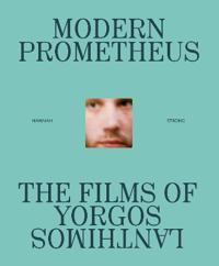 The Modern Prometheus: The Films of Yorgos Lanthimos
