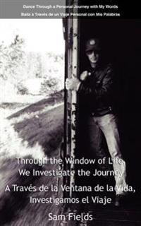 Through the Window of Life, We Investigate the Journey - A Traves De La Ventana De La Vida, Investigamos El Viaje