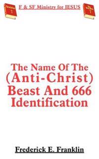 The Name Of The (Anti-Christ) Beast And 666 Identification