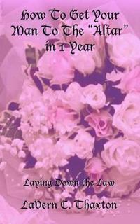 How To Get Your Man To The "Altar" in 1 Year