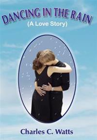 DANCING IN THE RAIN (A Love Story)