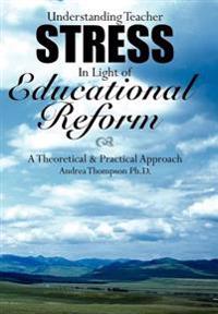 Understanding Teacher Stress In Light of Educational Reform