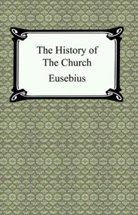 History of the Church (The Church History of Eusebius)