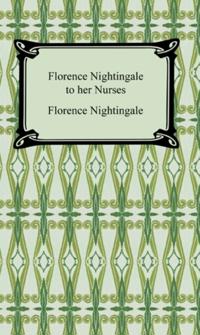 Florence Nightingale to Her Nurses