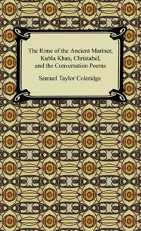 Rime of the Ancient Mariner, Kubla Khan, Christabel, and the Conversation Poems