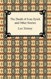 Death of Ivan Ilyich and Other Stories