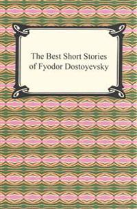 The Best Short Stories of Fyodor Dostoyevsky