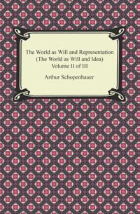World as Will and Representation (The World as Will and Idea), Volume II of III