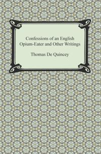 Confessions of an English Opium-Eater and Other Writings