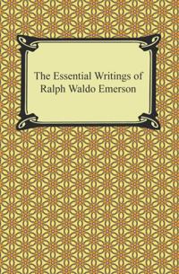 Essential Writings of Ralph Waldo Emerson