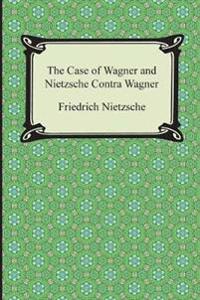 The Case of Wagner and Nietzche Contra Wagner