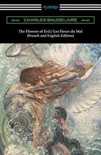 The Flowers of Evil / Les Fleurs Du Mal: French and English Edition (Translated by William Aggeler with an Introduction by Frank Pearce Sturm)