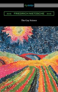 Gay Science: With a Prelude in Rhymes and an Appendix of Songs