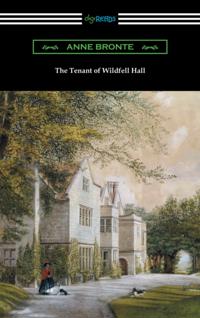 Tenant of Wildfell Hall (with an Introduction by Mary Augusta Ward)
