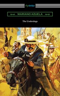 Underdogs: A Novel of the Mexican Revolution