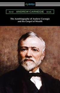 Bokomslag för "The Autobiography of Andrew Carnegie and The Gospel of Wealth"