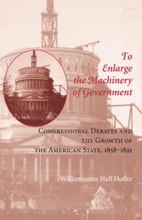 To Enlarge the Machinery of Government