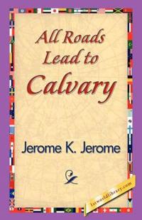 All Roads Lead to Calvary
