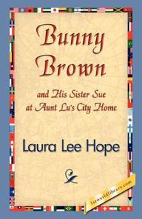 Bokomslag för "Bunny Brown and His Sister Sue at Aunt Lu's City Home"